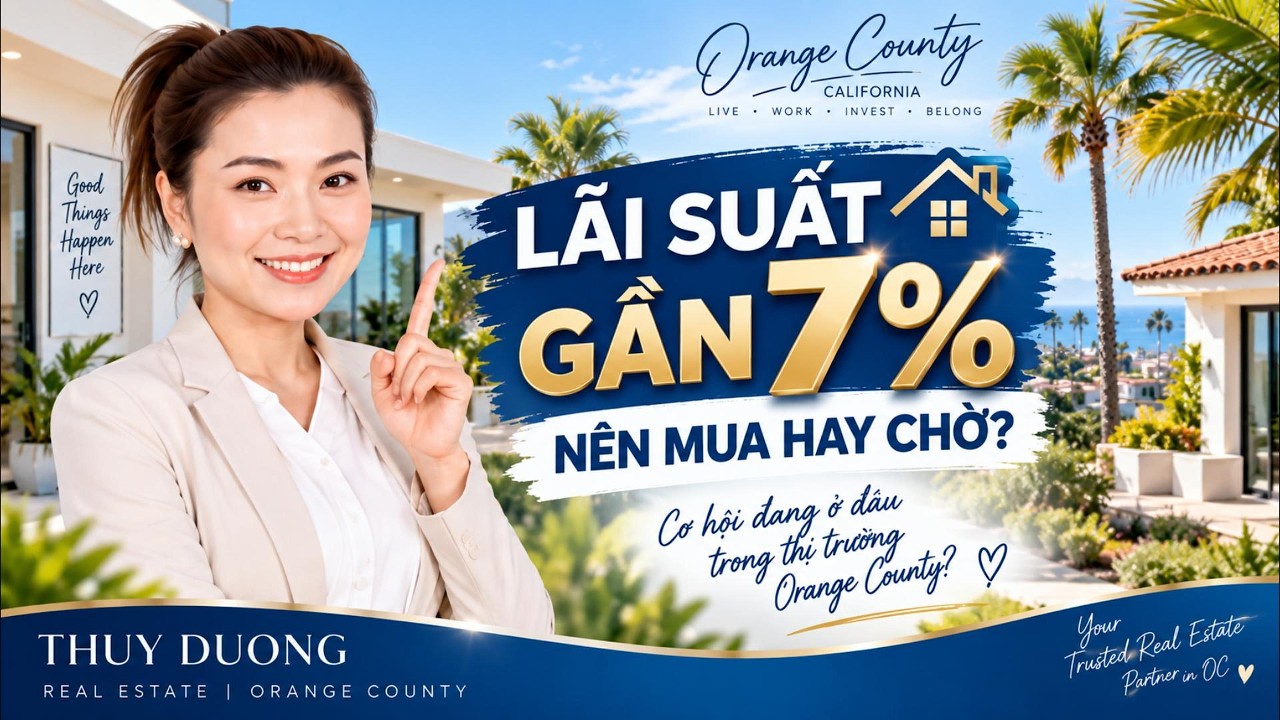 LÃI SUẤT GẦN 7% – BÂY GIỜ CÓ NÊN MUA NHÀ Ở ORANGE COUNTY?
